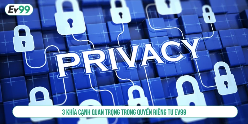 3 khía cạnh quan trọng trong quyền riêng tư EV99