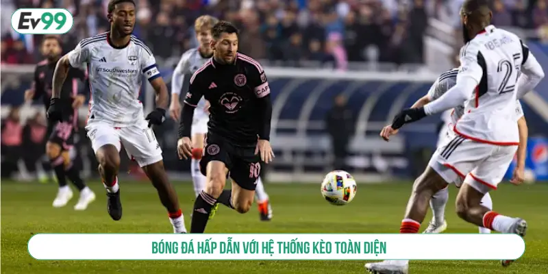 Bóng đá hấp dẫn với hệ thống kèo toàn diện