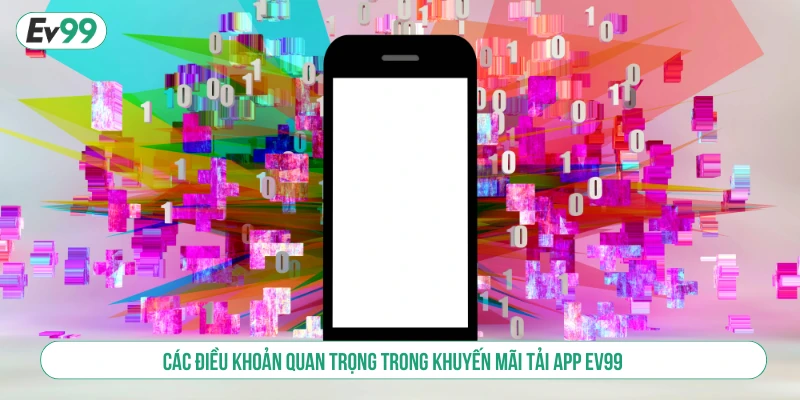 Các điều khoản quan trọng trong khuyến mãi tải app EV99