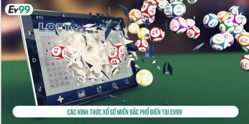 Các hình thức xổ số miền Bắc phổ biến tại EV99