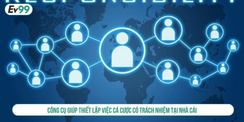 Công cụ giúp thiết lập việc cá cược có trách nhiệm tại nhà cái