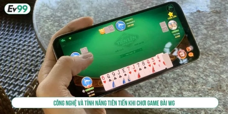 Công nghệ và tính năng tiên tiến khi chơi game bài WG