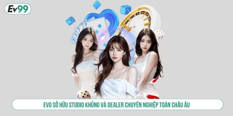 EVO sở hữu studio khủng và dealer chuyên nghiệp toàn châu Âu