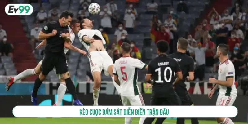 Kèo cược bám sát diễn biến trận đấu