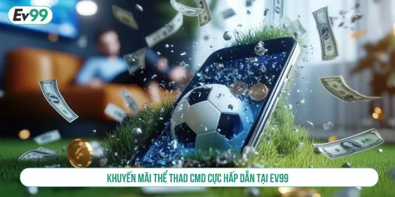 Khuyến mãi thể thao CMD cực hấp dẫn tại EV99