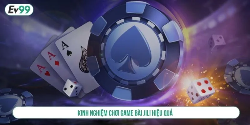 Kinh nghiệm chơi game bài JILI hiệu quả