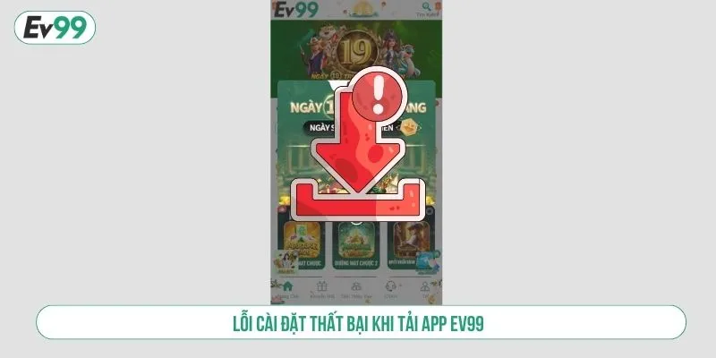 Lỗi cài đặt thất bại khi tải app EV99