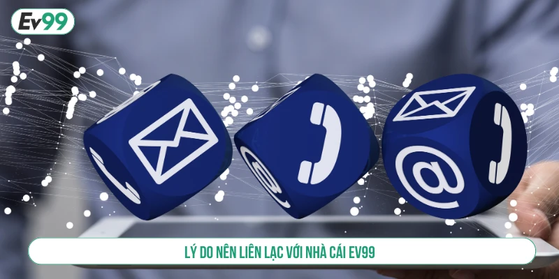 Lý do nên liên lạc với nhà cái EV99