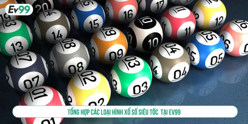 Nhiều thể loại xổ số siêu tốc EV99 cho hội viên lựa chọn