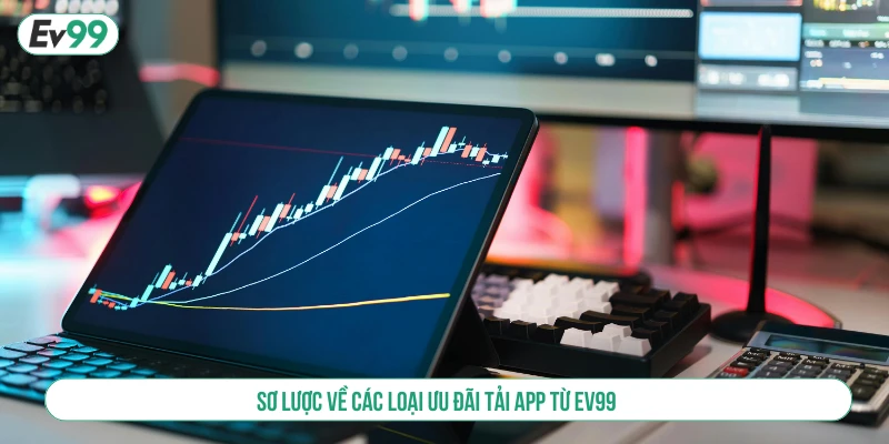Sơ lược về các loại ưu đãi tải app từ EV99