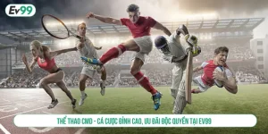 Thể thao CMD - Cá cược đỉnh cao, ưu đãi độc quyền tại EV99