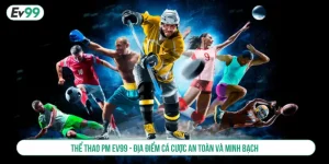 Thể thao PM EV99 - Địa điểm cá cược an toàn và minh bạch