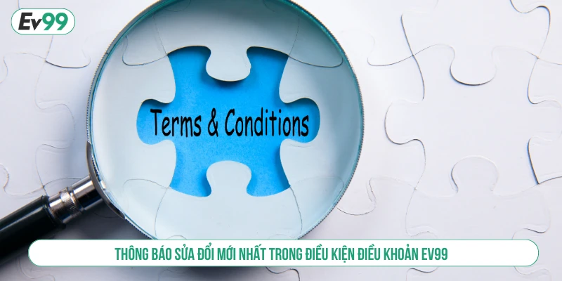 Thông báo sửa đổi mới nhất trong điều kiện điều khoản EV99