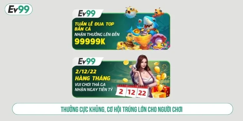 Thưởng cực khủng, cơ hội trúng lớn cho người chơi