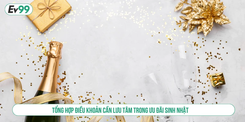 Tổng hợp điều khoản cần lưu tâm trong ưu đãi sinh nhật