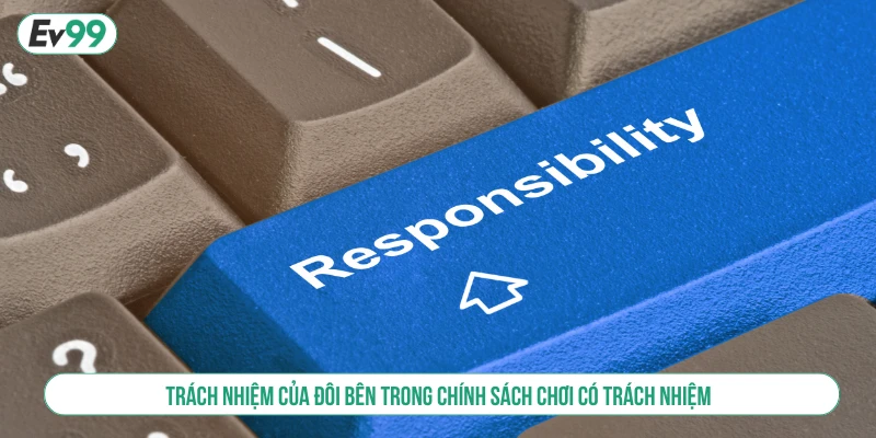 Trách nhiệm của đôi bên trong chính sách chơi có trách nhiệm